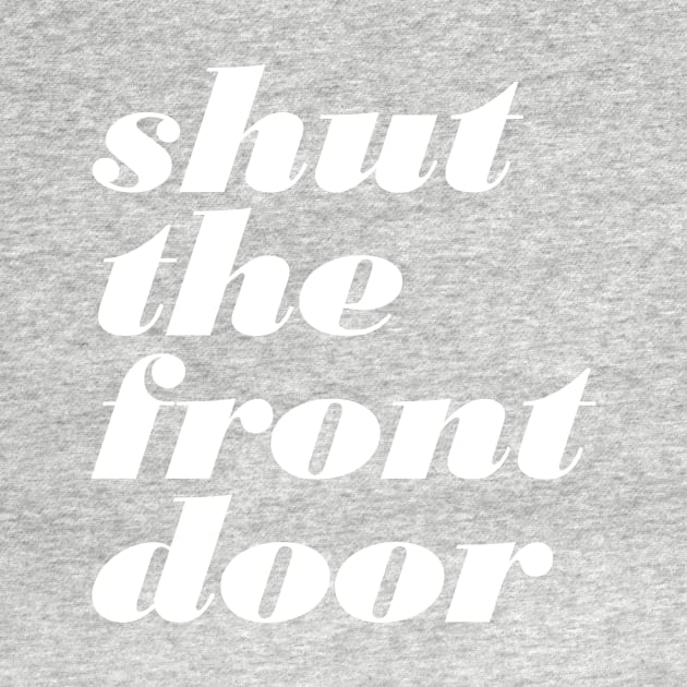Shut The Front Door by oddmatter